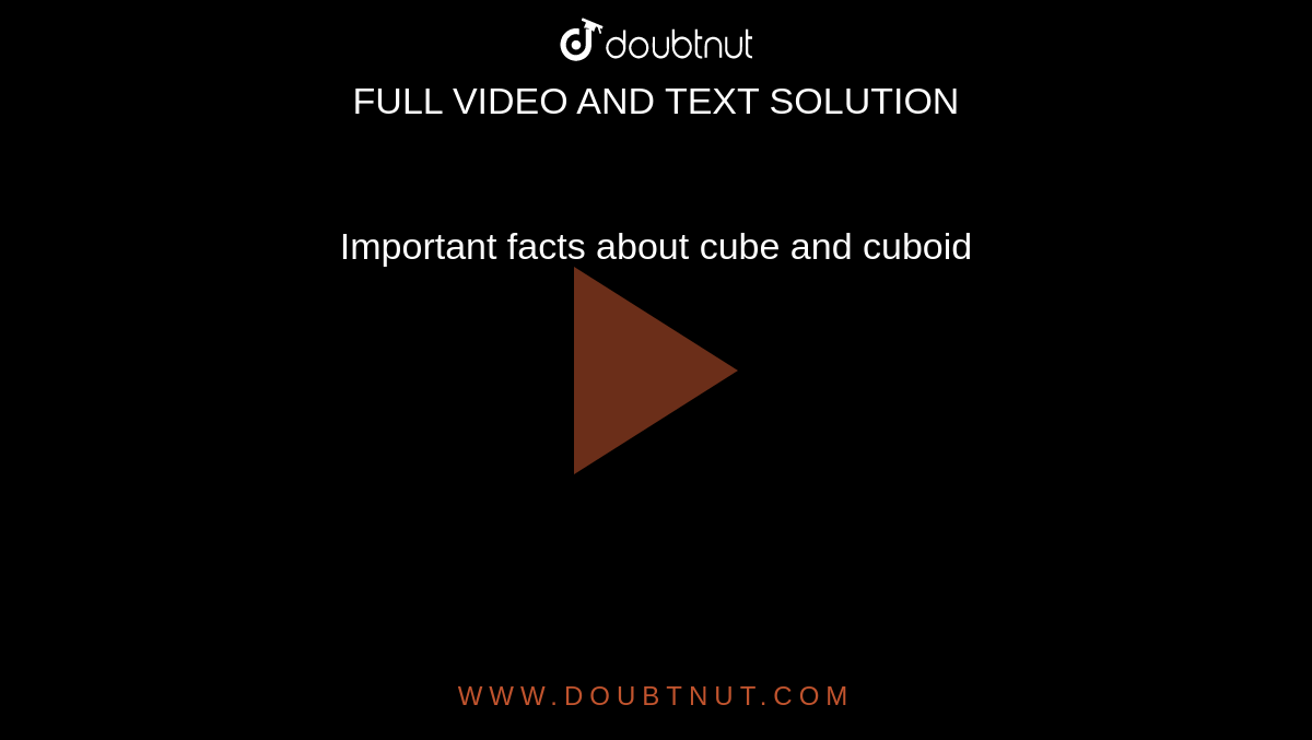 Important facts about cube and cuboid
