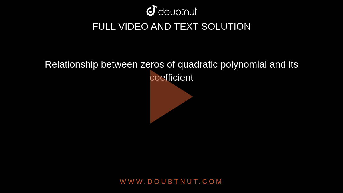 Relationship between zeros of quadratic polynomial and its coefficient