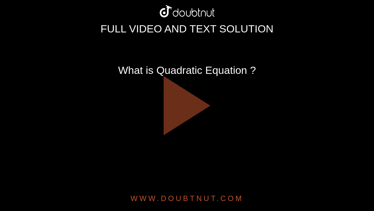 What is Quadratic Equation ?