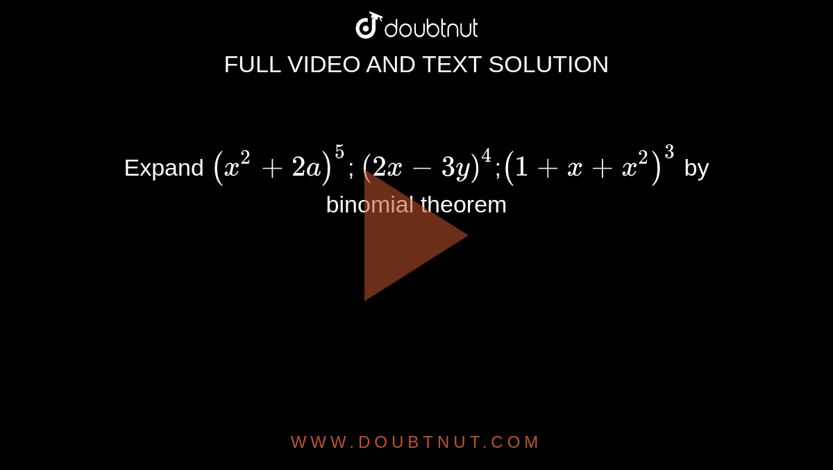 Expand `(x^2+2a)^5`; `(2x-3y)^4`;`(1+x+x^2)^3` by binomial theorem