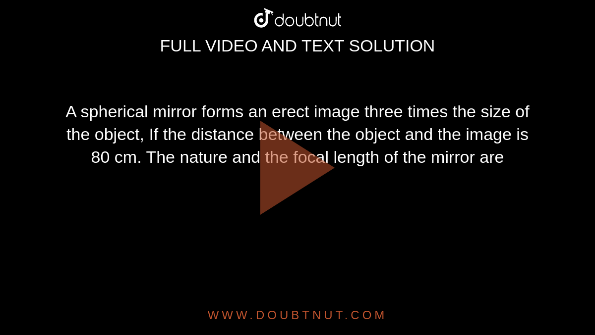 A spherical mirror forms an erect image three times the size of the