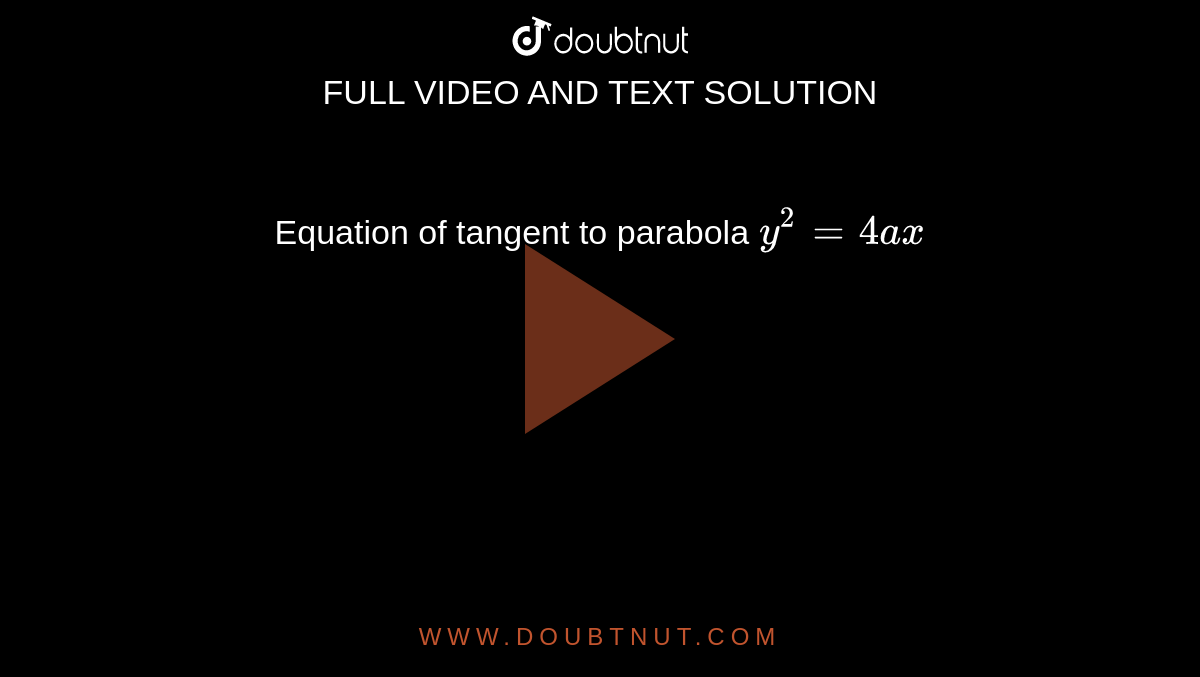 Equation of tangent to parabola `y^2 = 4ax`