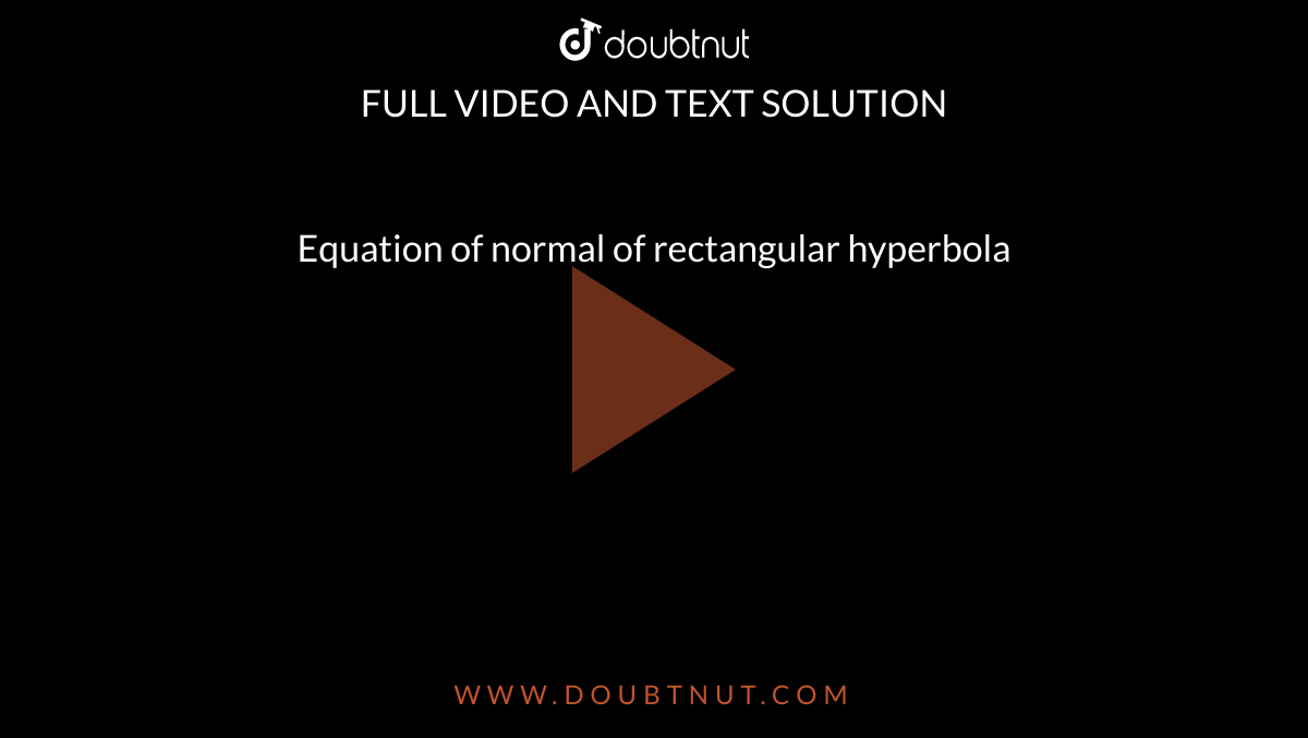 Equation of normal of rectangular hyperbola