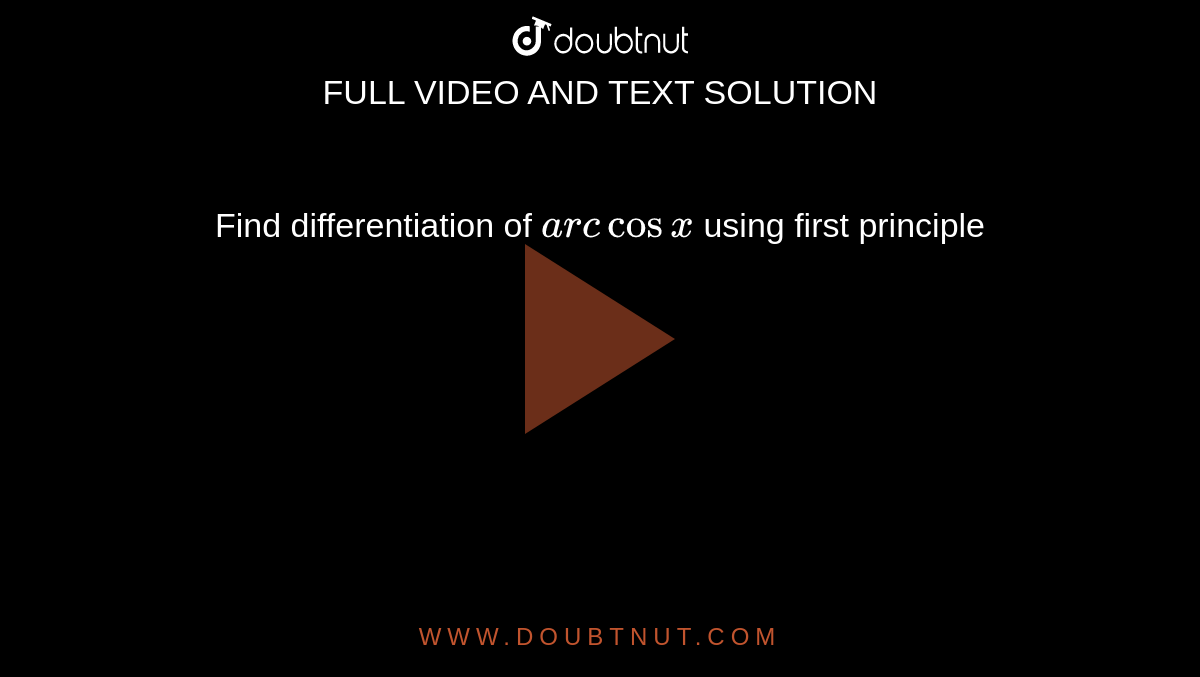 Find differentiation of `arc cosx` using first principle