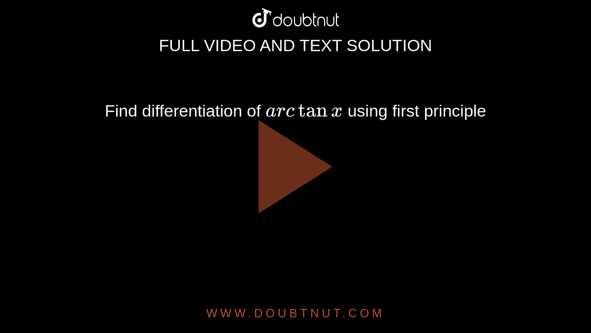 Find differentiation of `arc tanx` using first principle