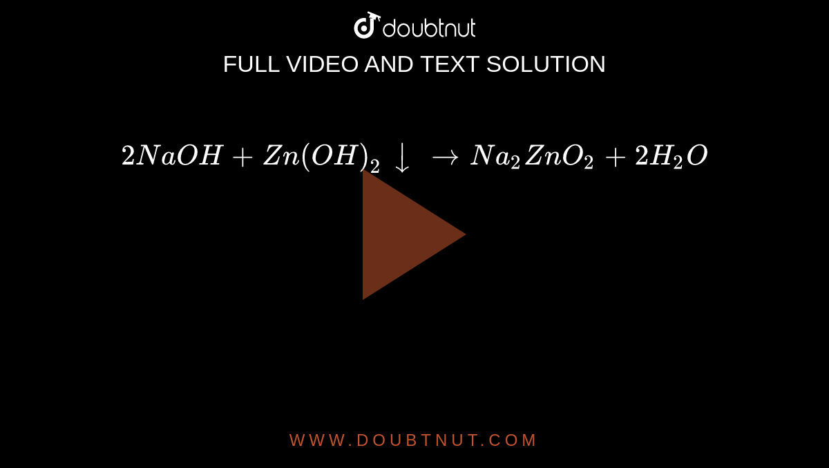 2NaOH+Zn(OH)(2) darr to Na(2)ZnO(2)+2H(2)O
