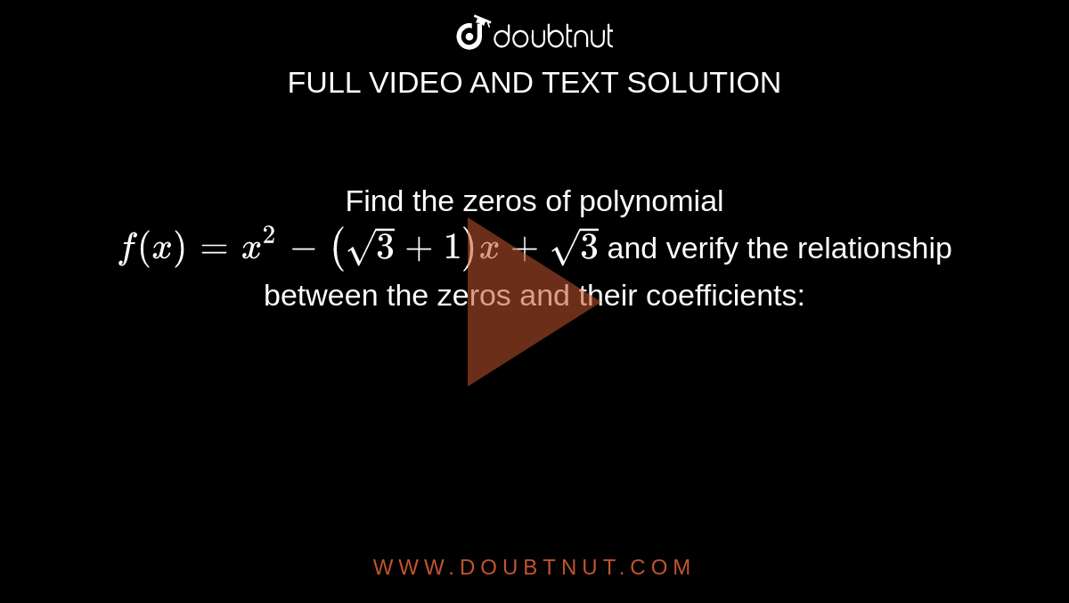 Find The Zeros Of Polynomial F X X 2 Sqrt 3 1 X Sqrt 3 And Verify The Relationship Between The Zeros And Their Coefficients