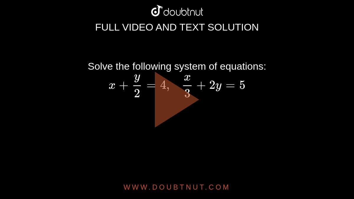 Solve The Following System Of Equations X Y 2 4 X 3 2y 5