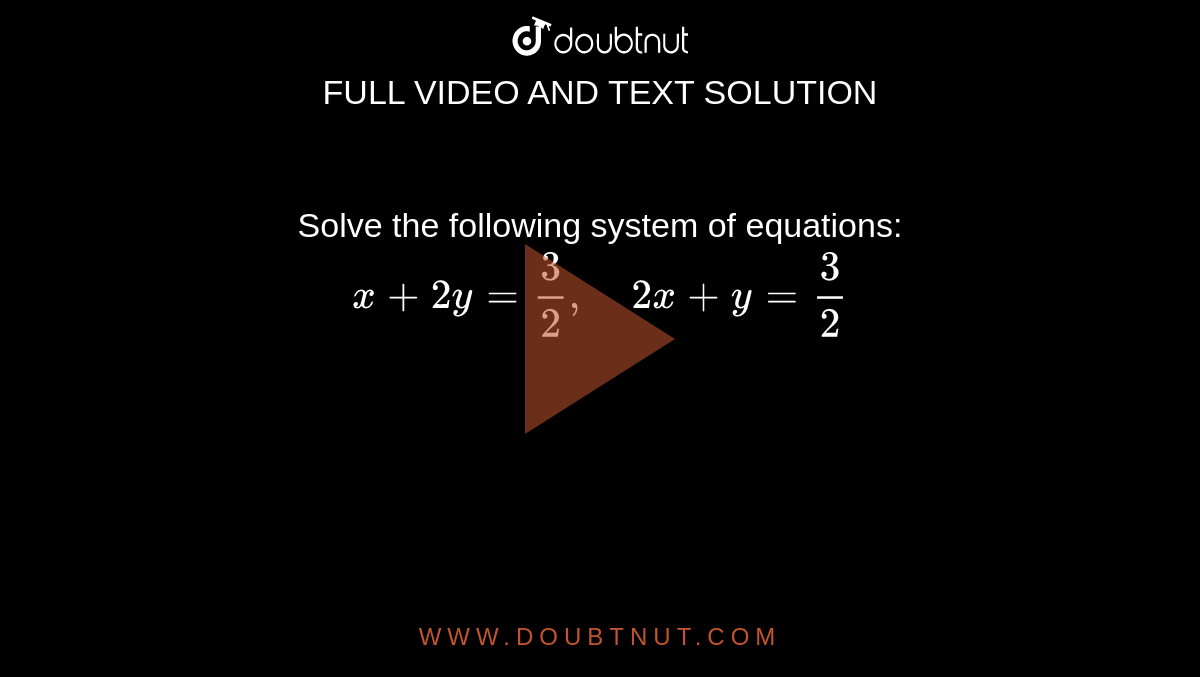 Solve The Following System Of Equations X 2y 3 2 2x Y 3 2