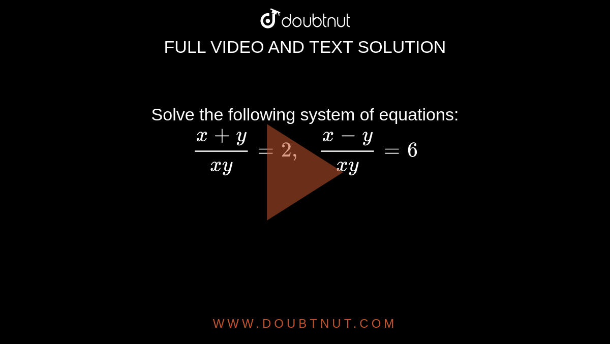 Solve The Following System Of Equations X Y X Y 2 X Y X Y 6
