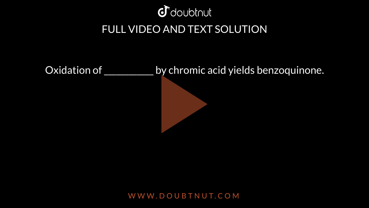 Oxidation of ____________ by chromic acid yields  benzoquinone. 