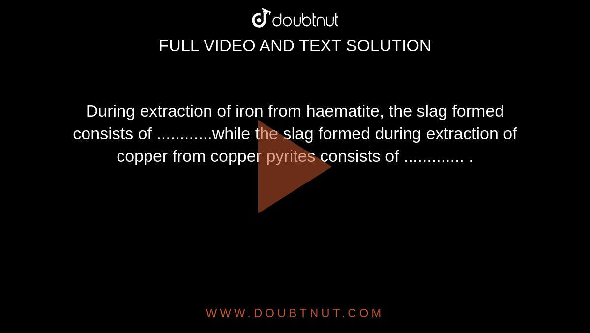 During extraction of iron from haematite, the slag formed consists of