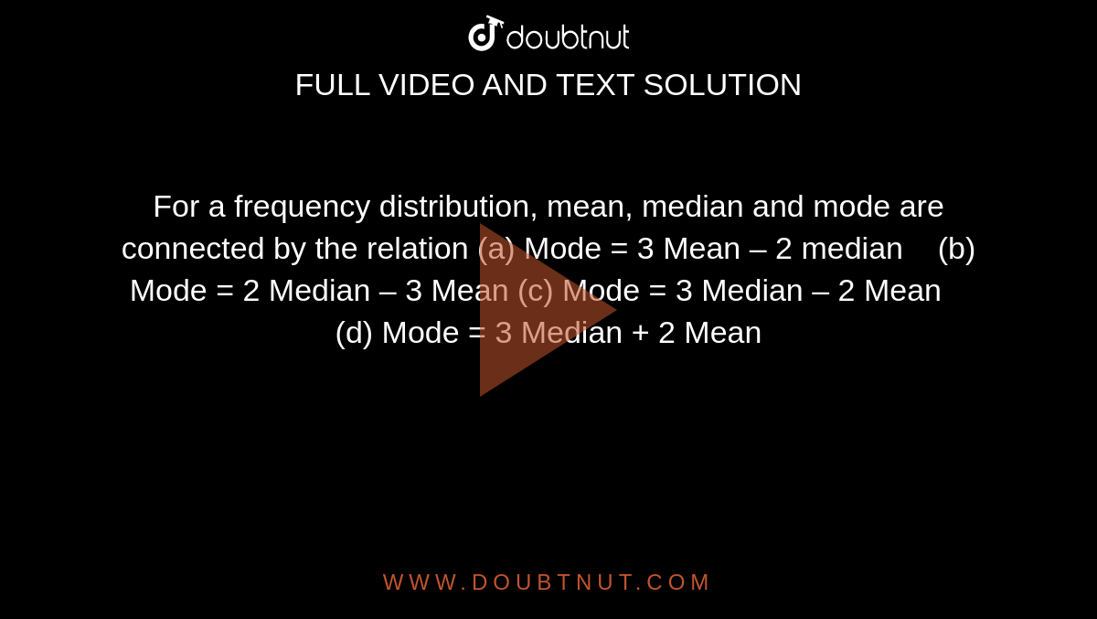 for-a-frequency-distribution-mean-median-and-mode-are-connected-by