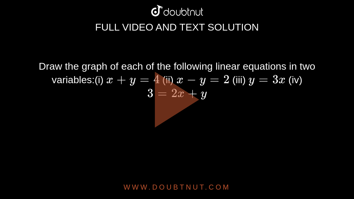 Draw The Graph Of Each Of The Following Linear Equations In Two Variables I X Y 4 Ii X Y 2 Iii Y 3x Iv 3 2x Y