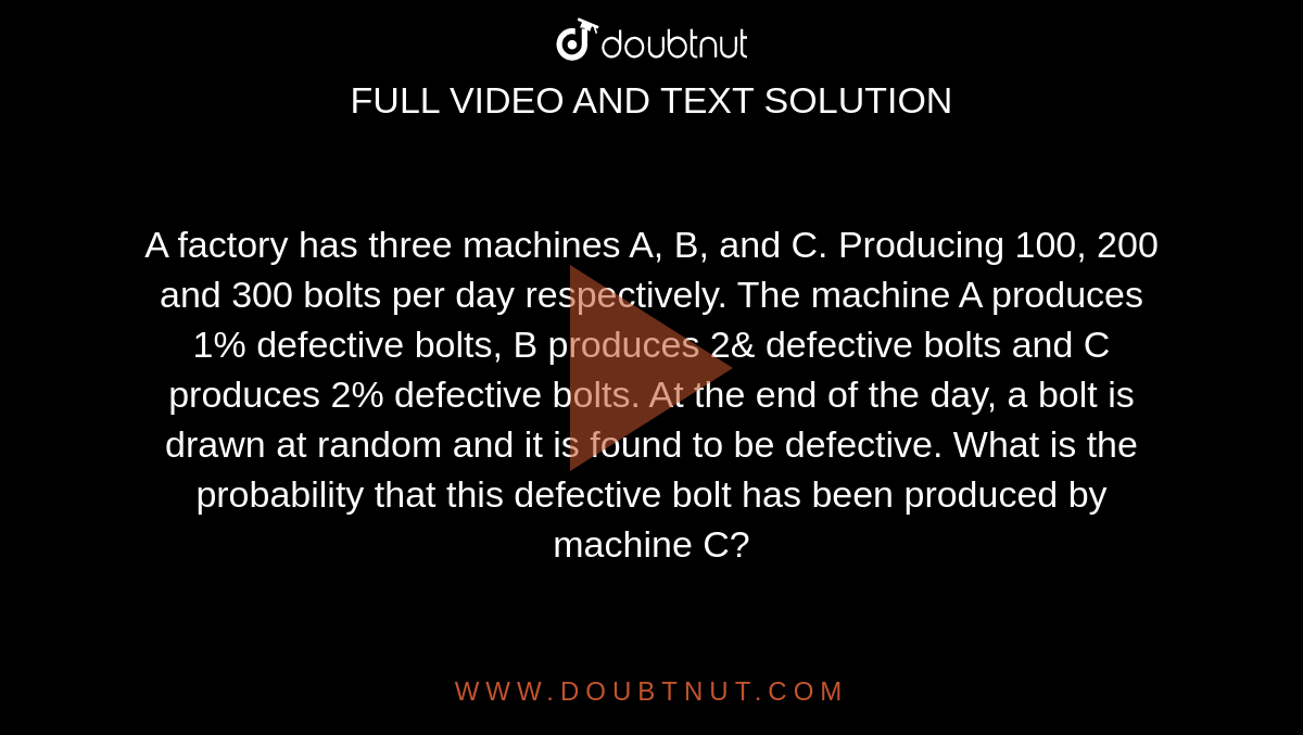 A factory has three machines A, B, and C. Producing 100, 200 and 300