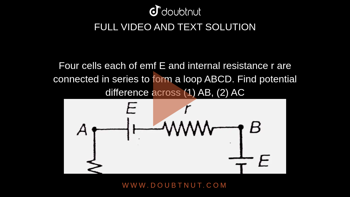 N Identical Cells Each Of Emf E Four identical cells each having emf E and internal resistance r are