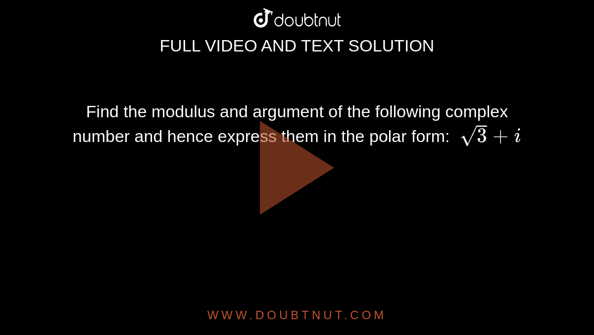 Find the modulus and argument of the following complex number and hence express them in the polar form: `\ sqrt(3)+i`