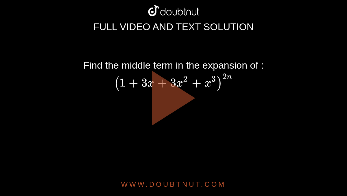 Find the middle term in the expansion of : `(1+3x+3x^2+x^3)^(2n)`