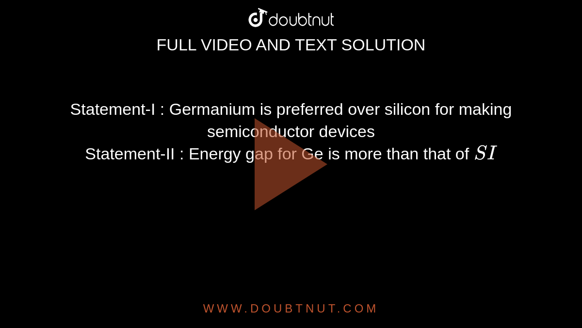 Assertion (A) Silicon is prefened over germanium for making