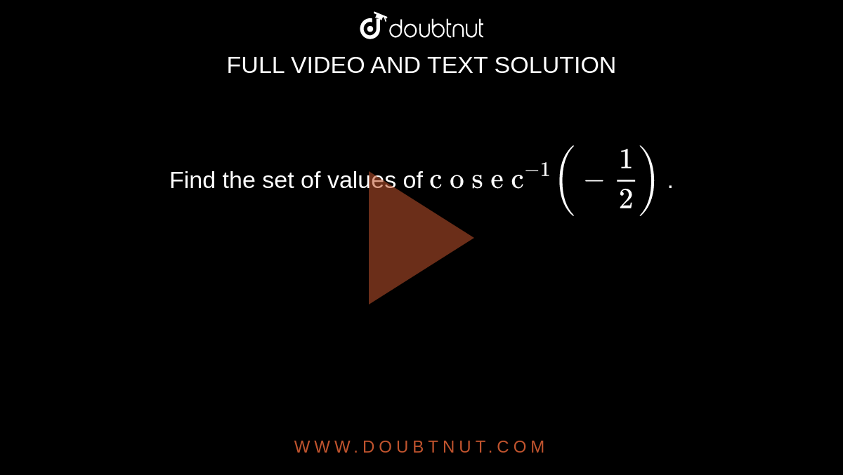 Find the set of values
  of `"c o s e c"^(-1)(-1/2)`
.