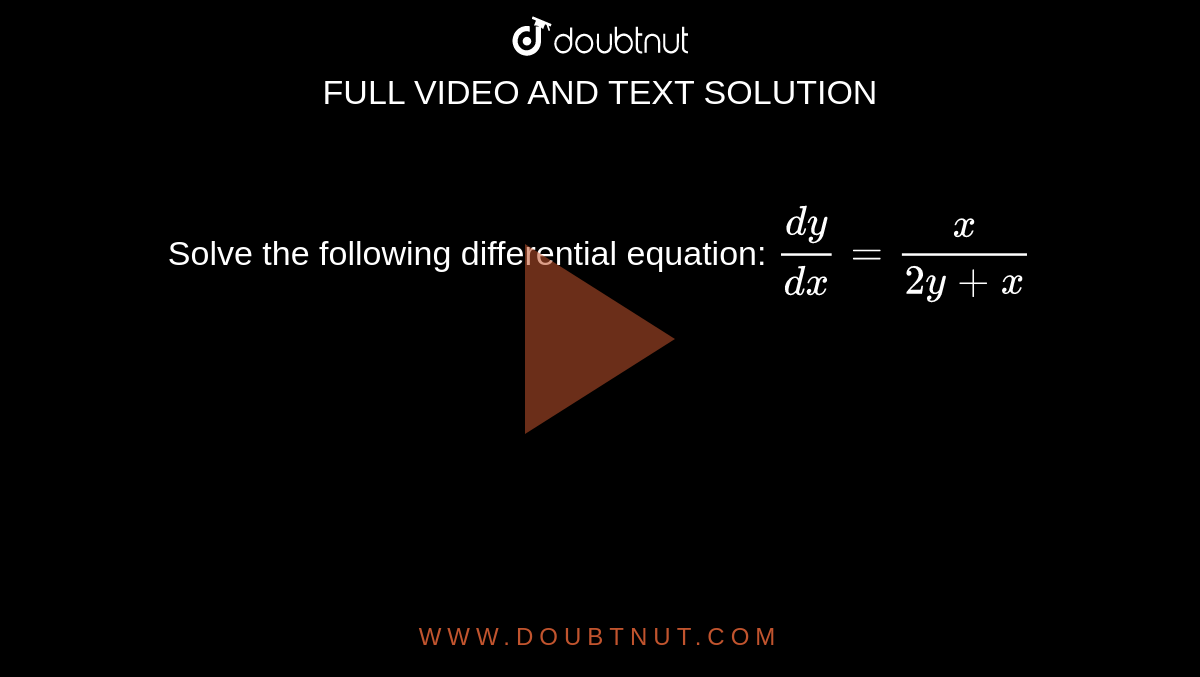 Solve the following differential equation: `(dy)/(dx)=x/(2y+x)`