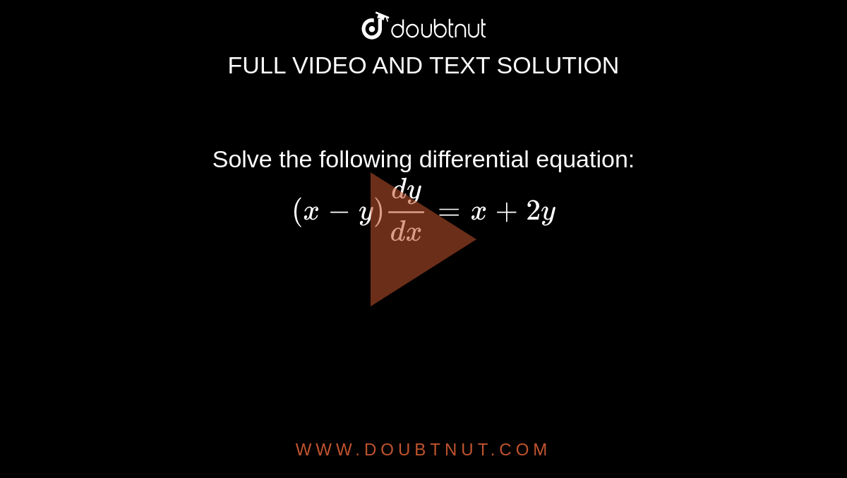 Solve the following differential equation: `(x-y)(dy)/(dx)=x+2y`