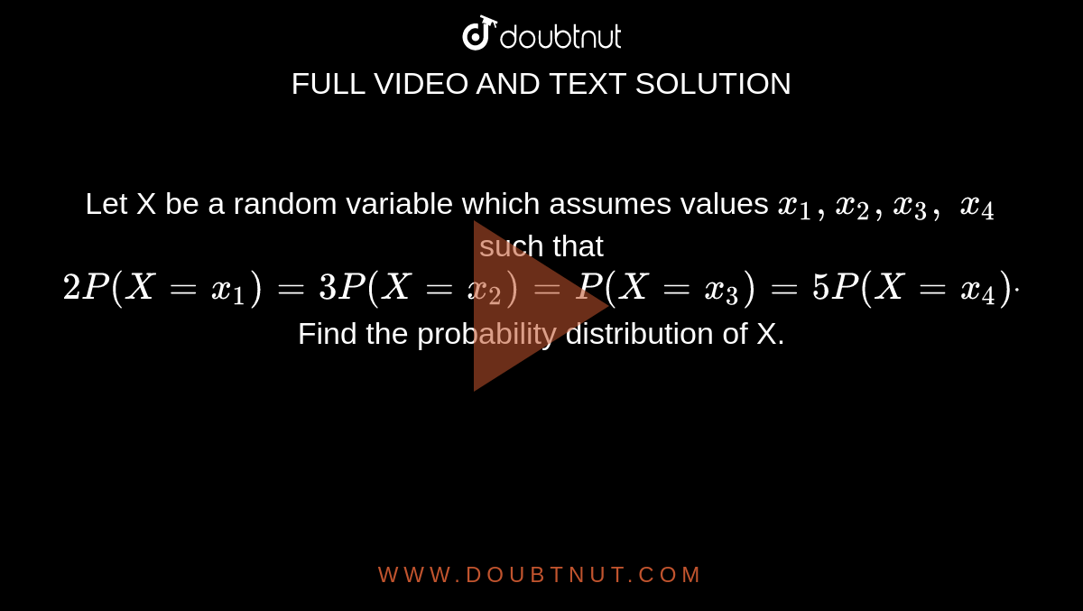 Let X Be A Random Variable Which Assumes Values X1 X2 X3 X4 Such That 2p X X1 3p X X2 P X
