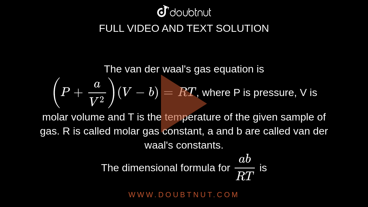 The Van Der Waal's Gas Equation Is (P+a/V^(2))(V-b)=RT, Where P Is ...