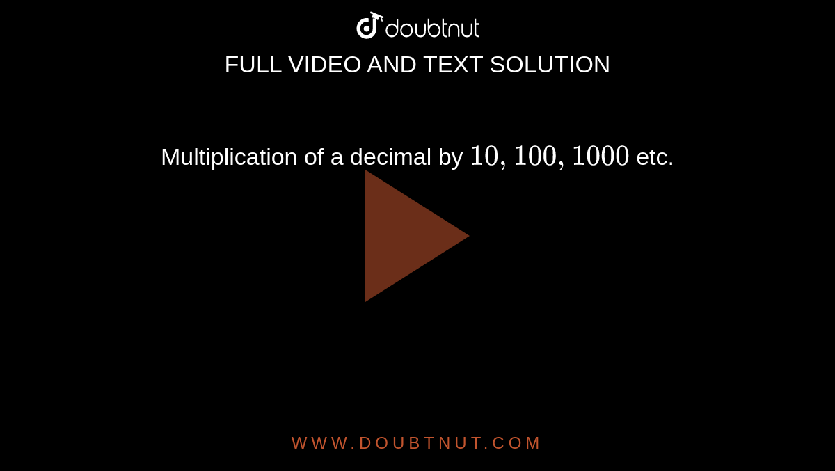 Multiplication of a decimal by ` 10,  100, 1000` etc.