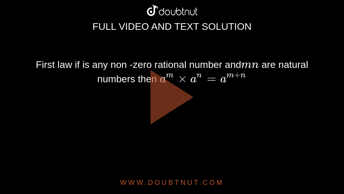 First law if is any non -zero rational number and` m n ` are natural numbers then `a^m xx a^n = a^(m+n) `