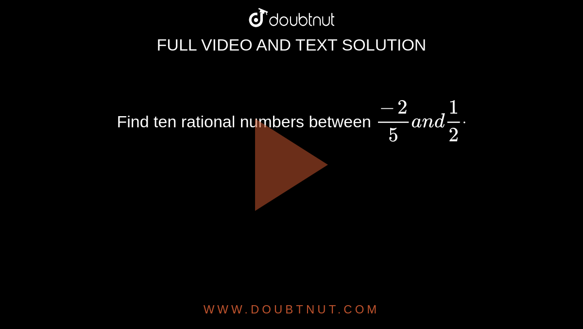 Find ten rational numbers between `(-2)/5a n d1/2dot`