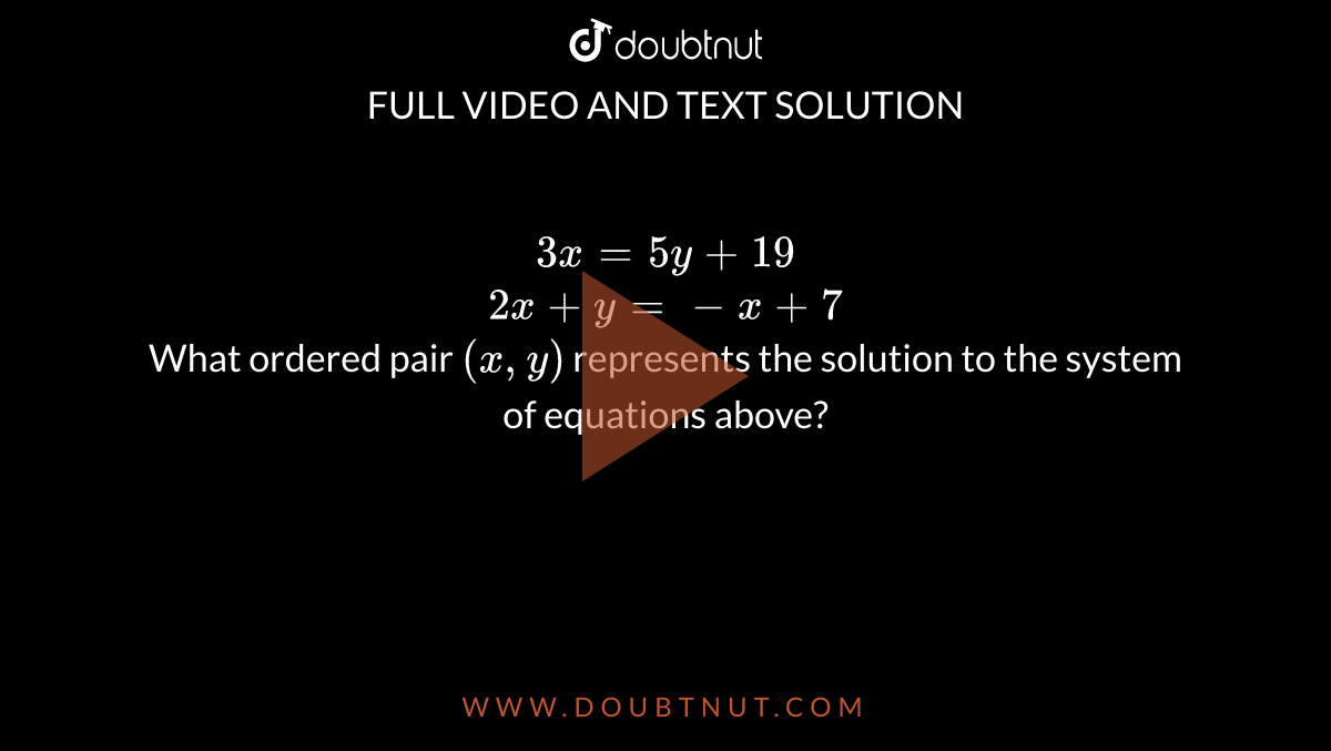 3x-5y-19-2x-y-x-7-what-ordered-pair-x-y-represents-the-solution-to