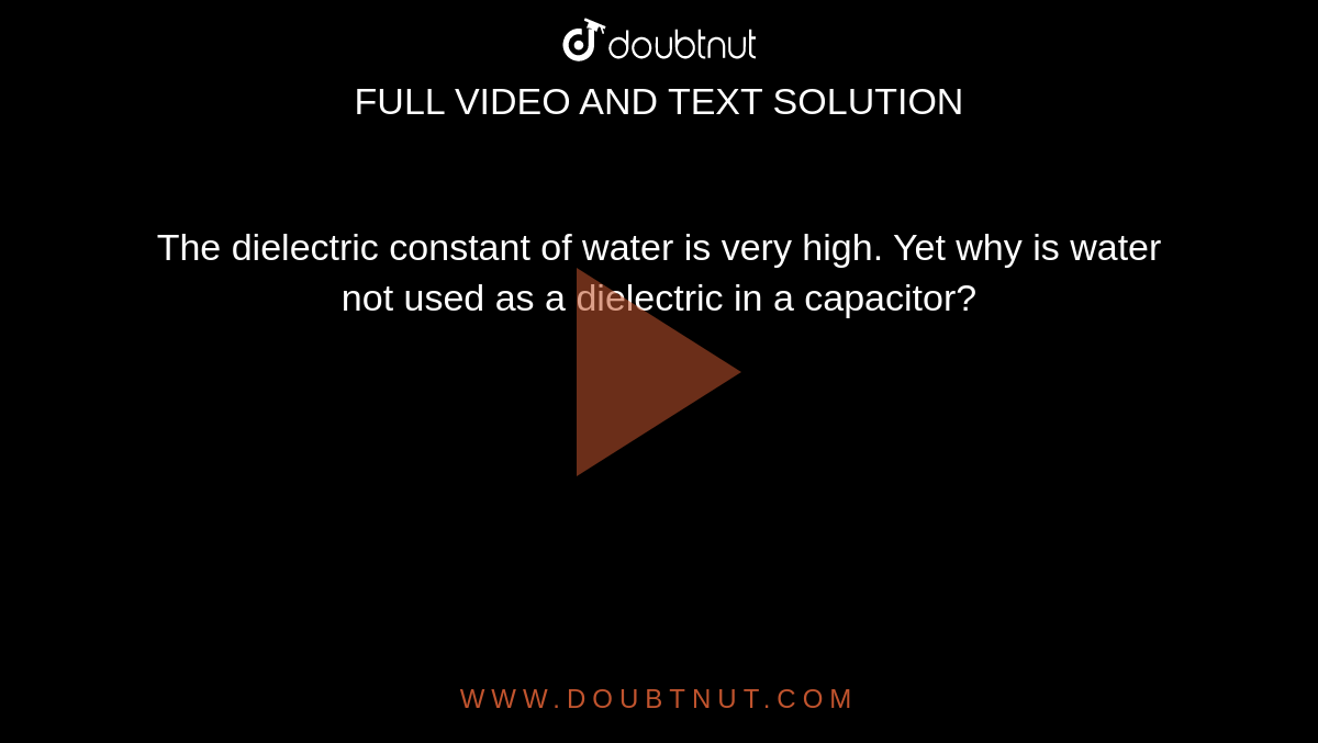 the-dielectric-constant-of-water-is-very-high-yet-why-is-water-not