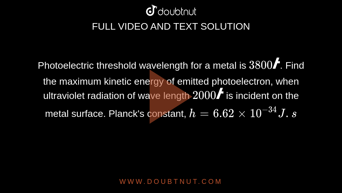 Photoelectric threshold wavelength for a metal is 3800 Å. Find the