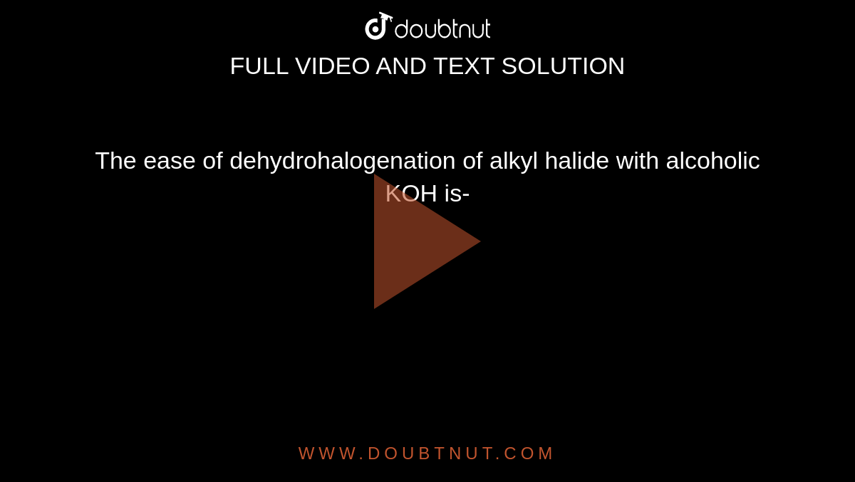 The Rate Of Dehydrohalogenation Is Fastest In
