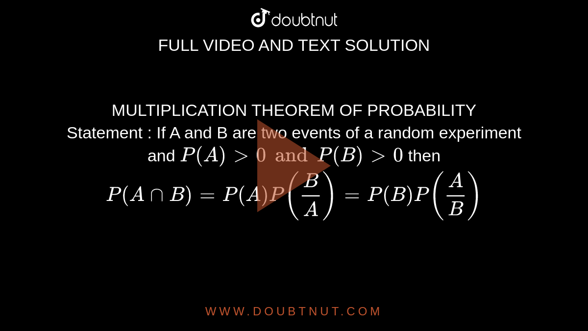 MULTIPLICATION THEOREM OF PROBABILITY Statement : If A and B are tw
