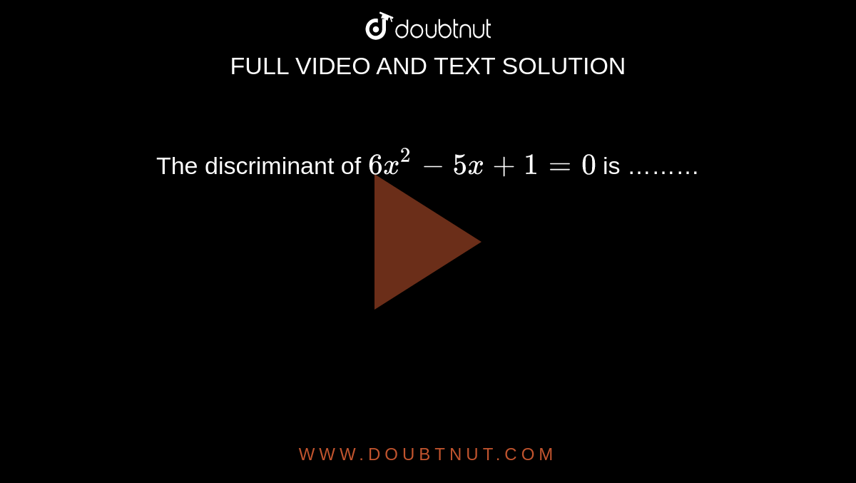 the-discriminant-of-6x-2-5x-1-0-is