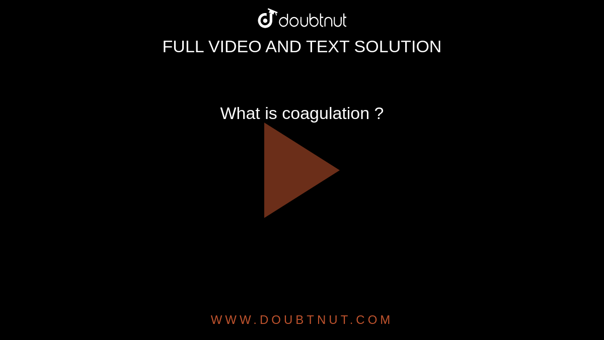 What is coagulation ?