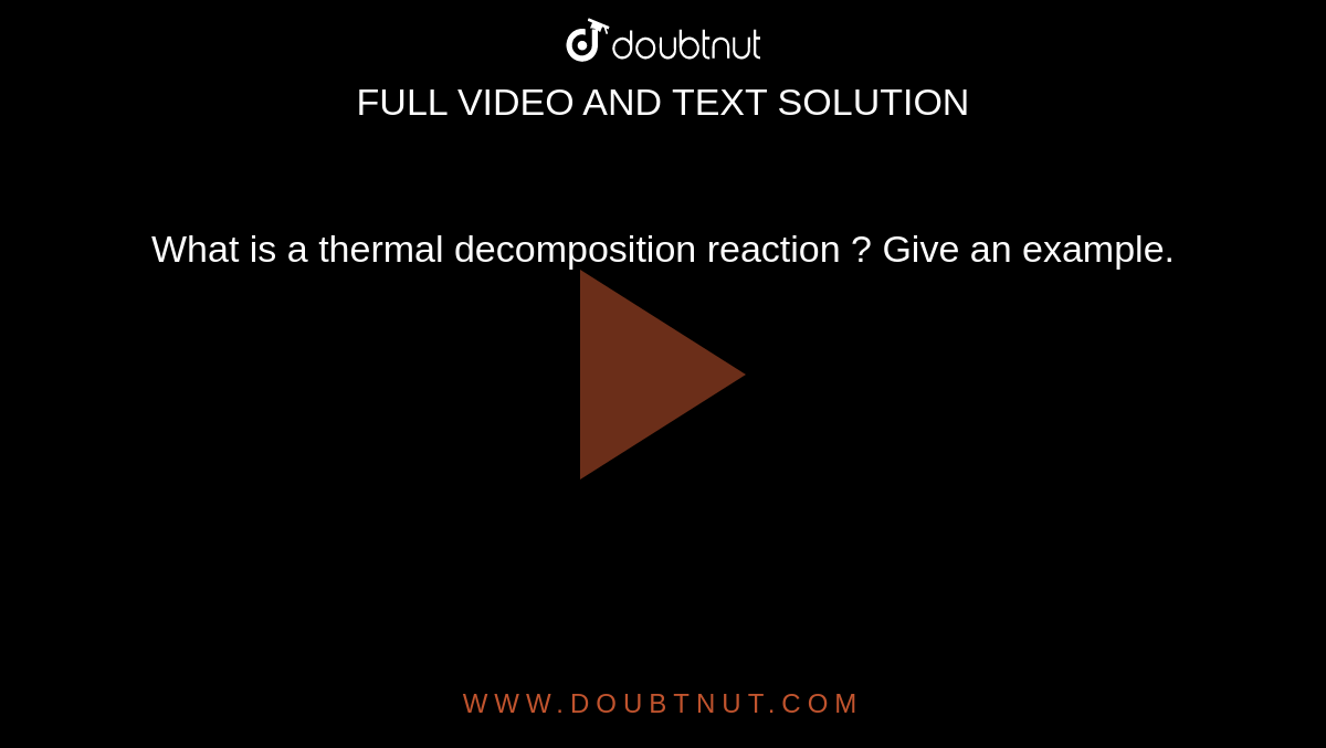 What is a thermal decomposition reaction ? Give an example.