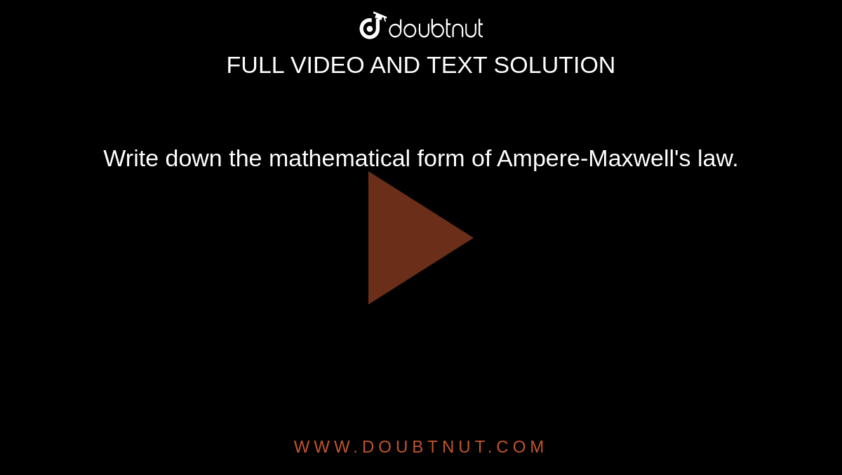 Write down the mathematical form of Ampere-Maxwell's law.