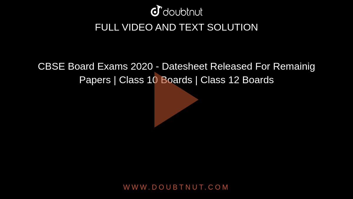 CBSE Board Exams 2020 - Datesheet Released For Remainig Papers | Class 10 Boards | Class 12 Boards