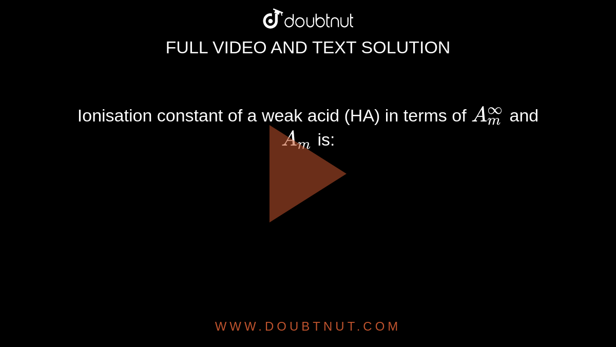 ionisation-constant-of-a-weak-acid-ha-in-terms-of-a-m-oo-and-a-m-is