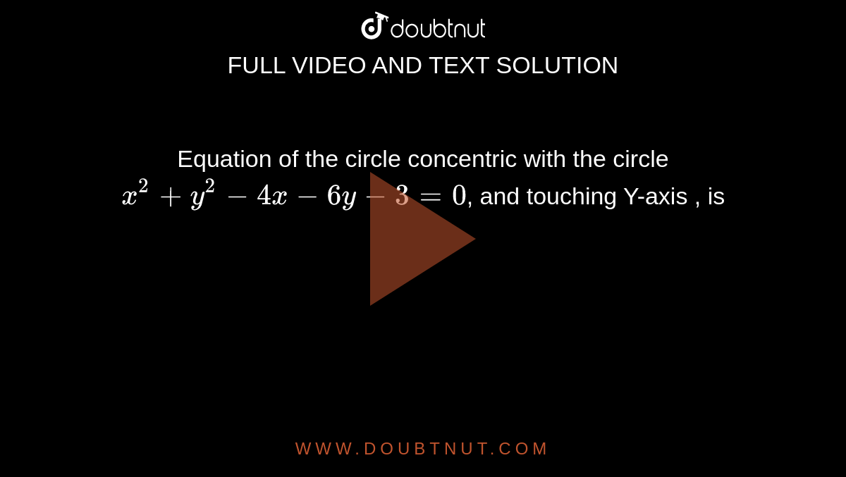 Consider The Circle X 2 Y 2 4x 6y 3 0 What Is The General Form Of The Equation Of A Circle Concentric With The Given Circle