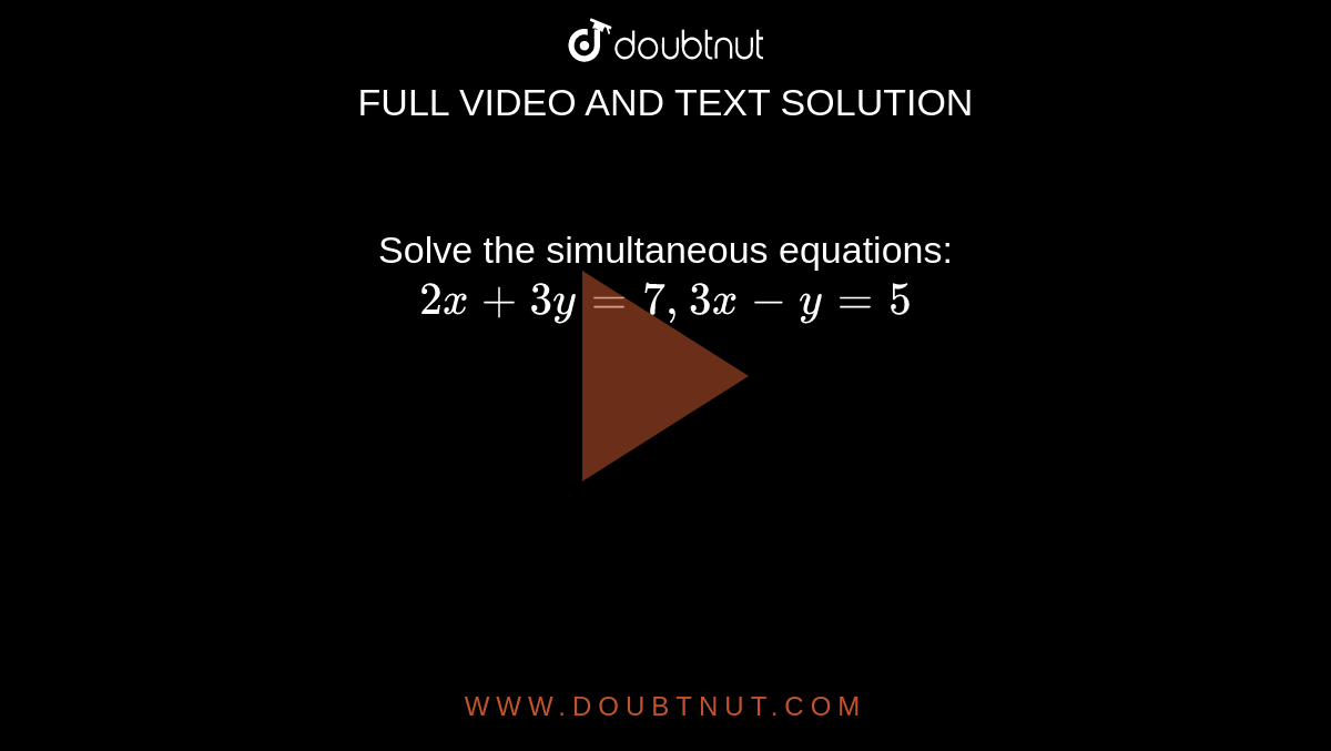 Solve The Simultaneous Equations 2x Y 2 3x Y 7