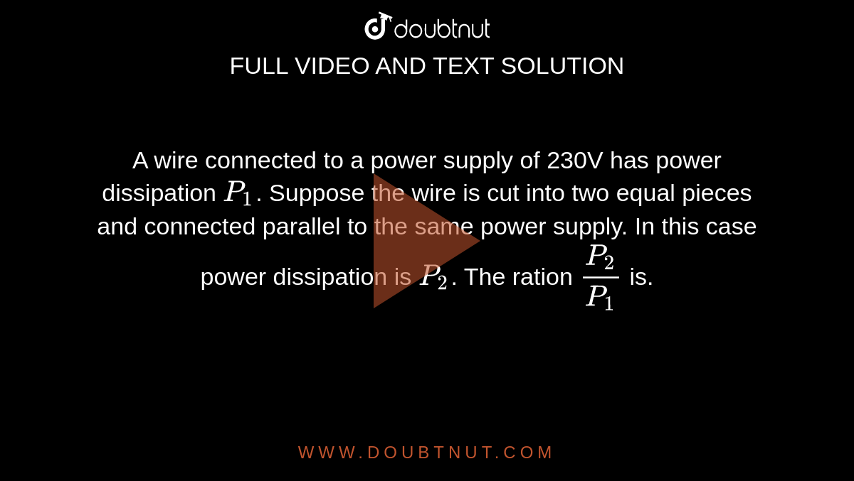 A wire connected to a power supply of 230V has power dissipation P(1
