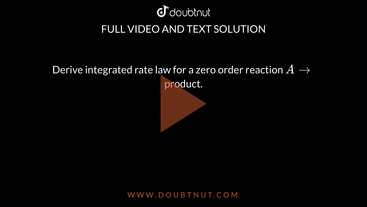 Derive integrated rate law for a zero order reaction `A rarr` product. 