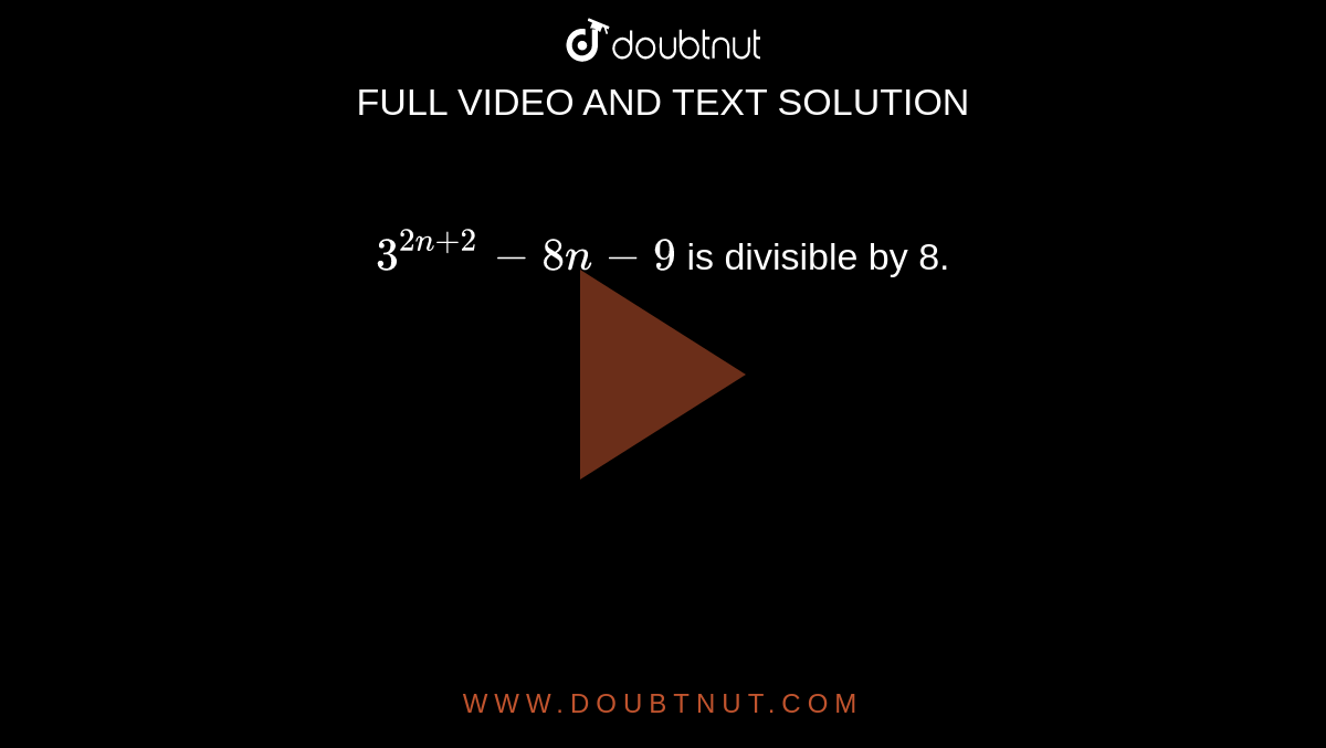 `3^(2n+2)-8n-9` is divisible by 8.