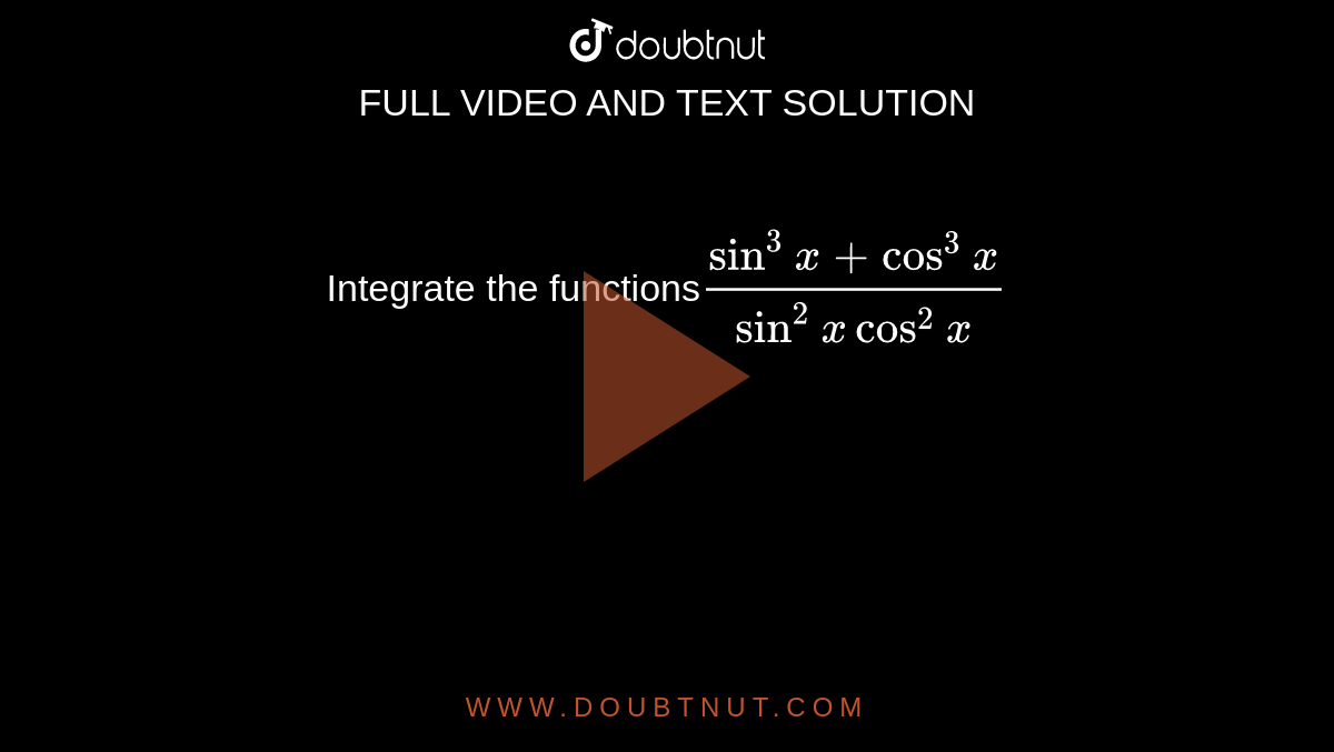  Integrate the functions`(sin^3x+cos^3x)/(sin^2xcos^2x)`