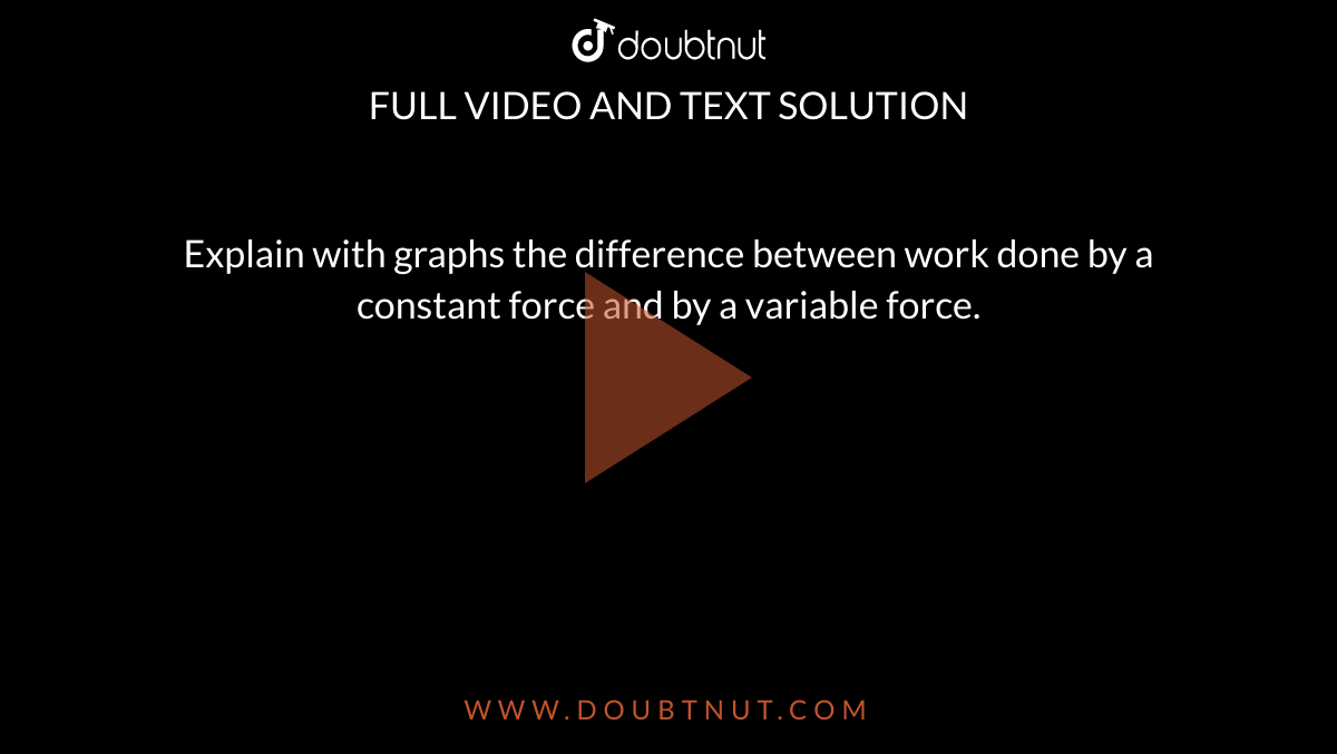 explain-with-graphs-the-difference-between-work-done-by-a-constant