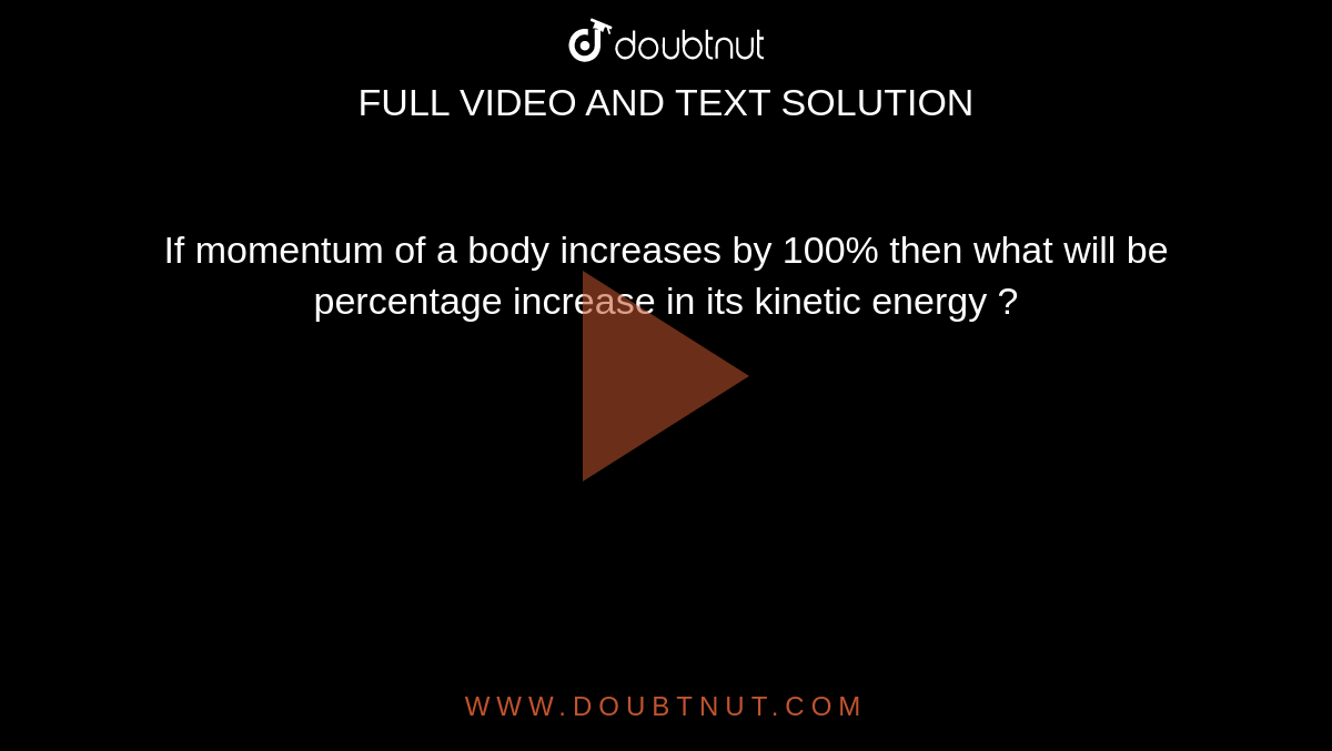 If Momentum Of A Body Increases By 100 Then What Will Be Percentage 